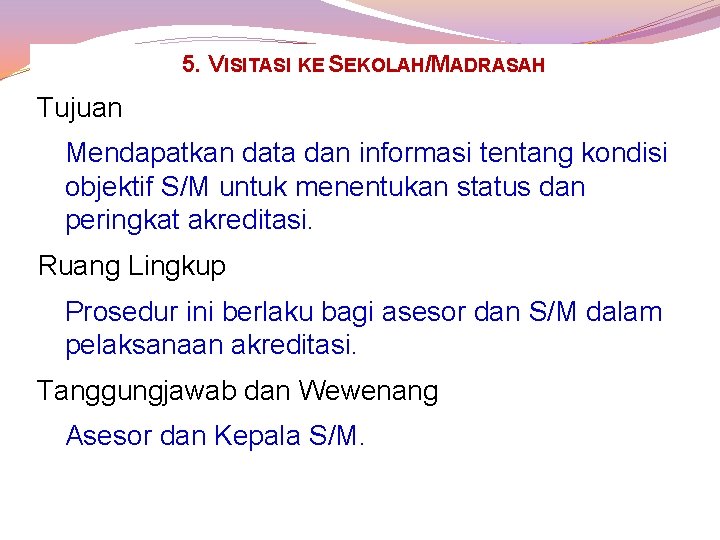 5. VISITASI KE SEKOLAH/MADRASAH Tujuan Mendapatkan data dan informasi tentang kondisi objektif S/M untuk