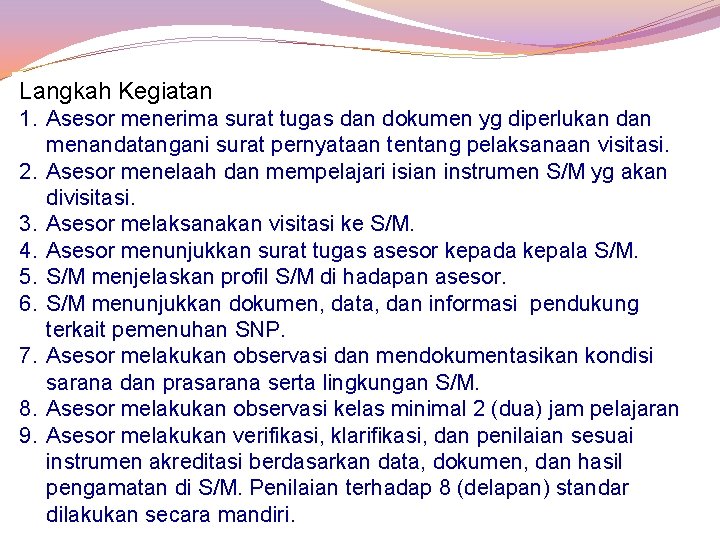 Langkah Kegiatan 1. Asesor menerima surat tugas dan dokumen yg diperlukan dan menandatangani surat