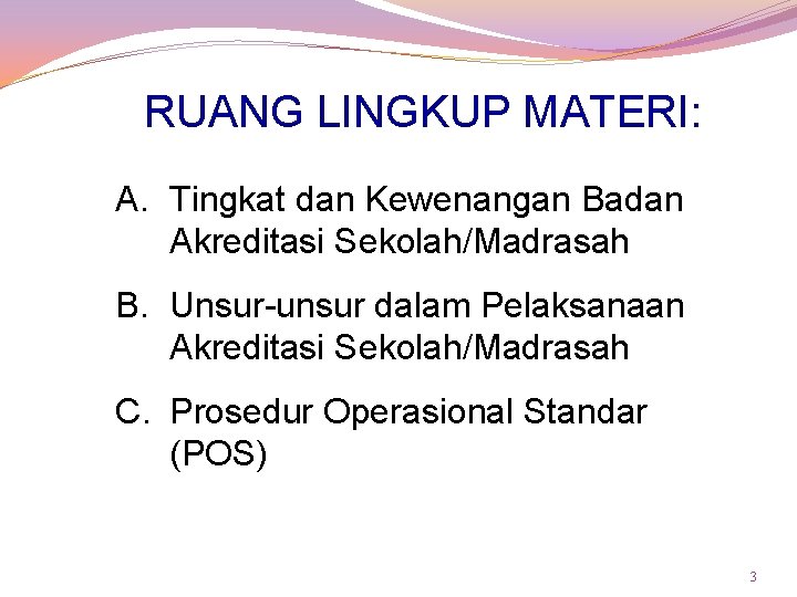 RUANG LINGKUP MATERI: A. Tingkat dan Kewenangan Badan Akreditasi Sekolah/Madrasah B. Unsur-unsur dalam Pelaksanaan