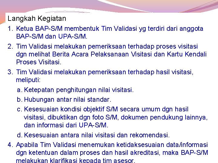 Langkah Kegiatan 1. Ketua BAP-S/M membentuk Tim Validasi yg terdiri dari anggota BAP-S/M dan