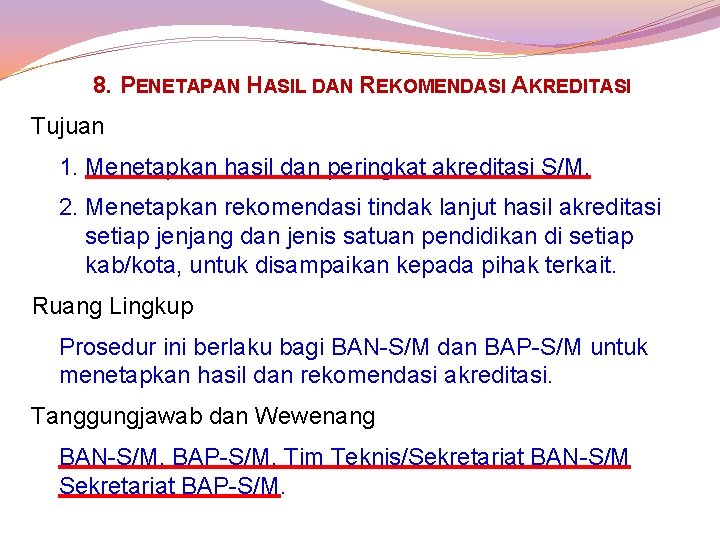 8. PENETAPAN HASIL DAN REKOMENDASI AKREDITASI Tujuan 1. Menetapkan hasil dan peringkat akreditasi S/M.