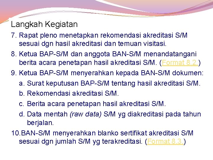 Langkah Kegiatan 7. Rapat pleno menetapkan rekomendasi akreditasi S/M sesuai dgn hasil akreditasi dan