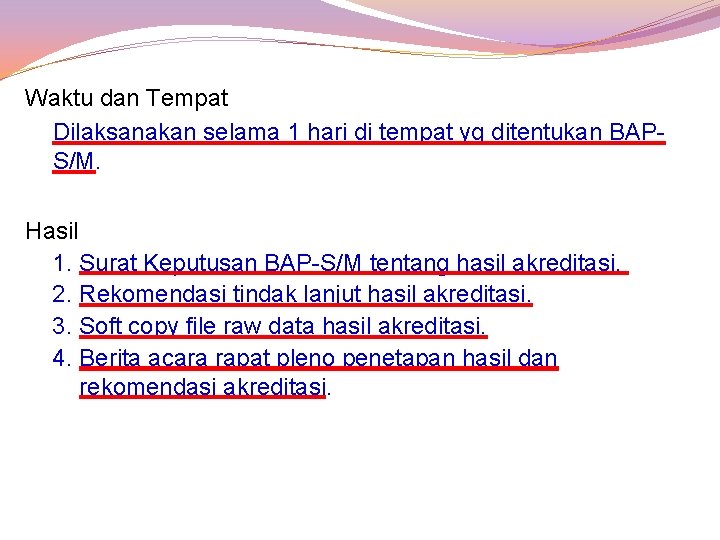 Waktu dan Tempat Dilaksanakan selama 1 hari di tempat yg ditentukan BAPS/M. Hasil 1.