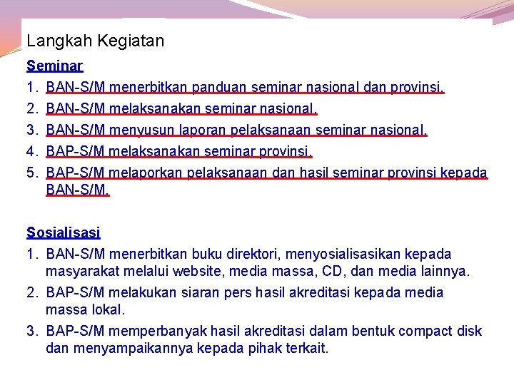 Langkah Kegiatan Seminar 1. BAN-S/M menerbitkan panduan seminar nasional dan provinsi. 2. BAN-S/M melaksanakan