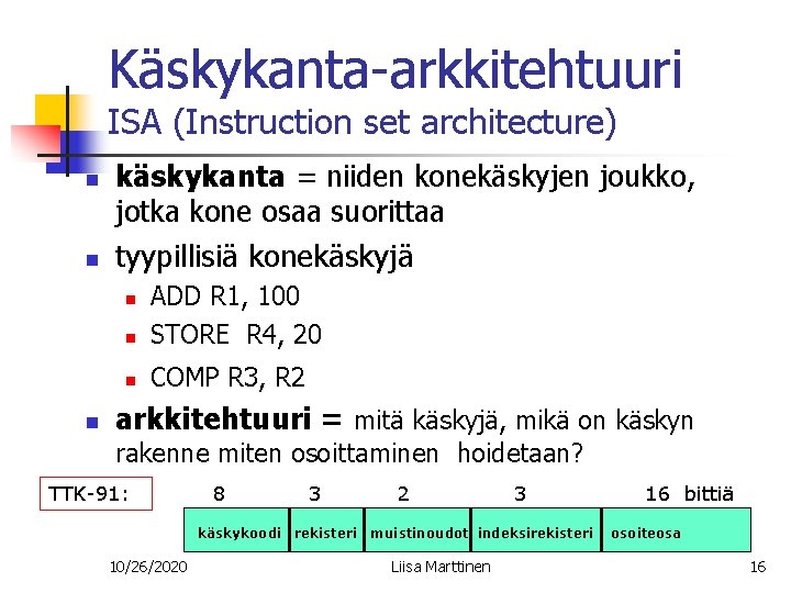 Käskykanta-arkkitehtuuri ISA (Instruction set architecture) n n käskykanta = niiden konekäskyjen joukko, jotka kone