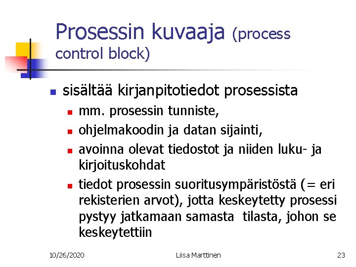 Prosessin kuvaaja (process control block) n sisältää kirjanpitotiedot prosessista n n mm. prosessin tunniste,