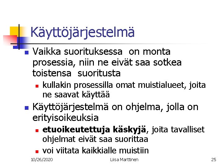 Käyttöjärjestelmä n Vaikka suorituksessa on monta prosessia, niin ne eivät saa sotkea toistensa suoritusta