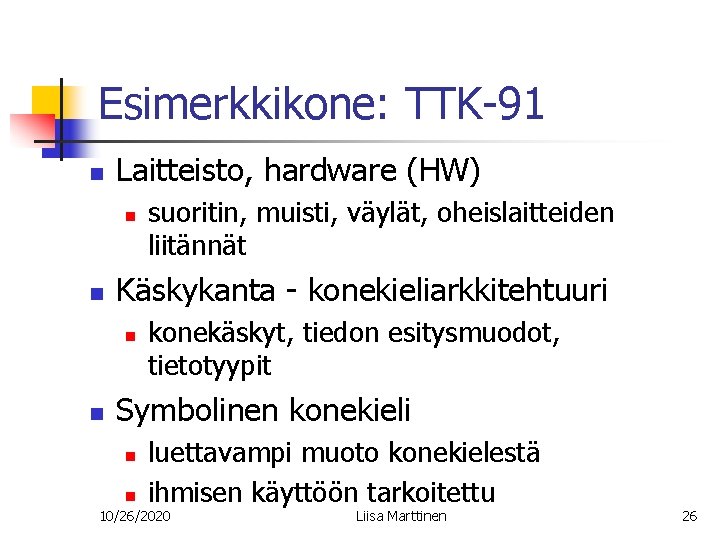 Esimerkkikone: TTK-91 n Laitteisto, hardware (HW) n n Käskykanta - konekieliarkkitehtuuri n n suoritin,