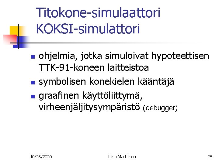 Titokone-simulaattori KOKSI-simulattori n n n ohjelmia, jotka simuloivat hypoteettisen TTK-91 -koneen laitteistoa symbolisen konekielen