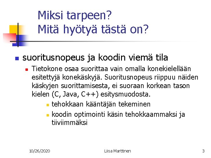 Miksi tarpeen? Mitä hyötyä tästä on? n suoritusnopeus ja koodin viemä tila n Tietokone