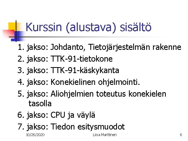 Kurssin (alustava) sisältö 1. 2. 3. 4. 5. jakso: Johdanto, Tietojärjestelmän rakenne jakso: TTK-91