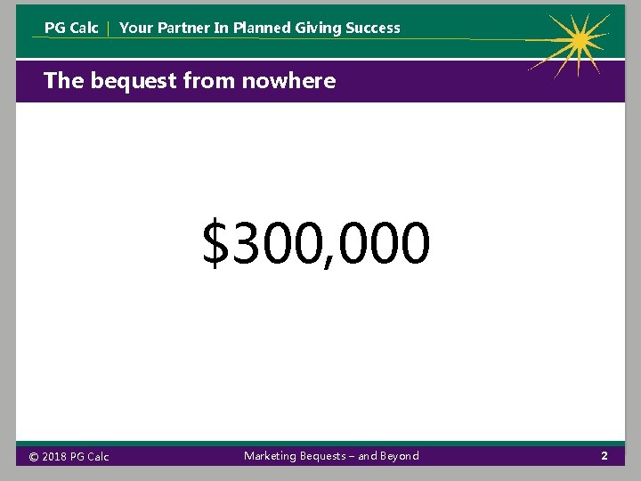 PG Calc | Your Partner In Planned Giving Success The bequest from nowhere $300, PG Calc | Your Partner In Planned Giving Success The bequest from nowhere $300,