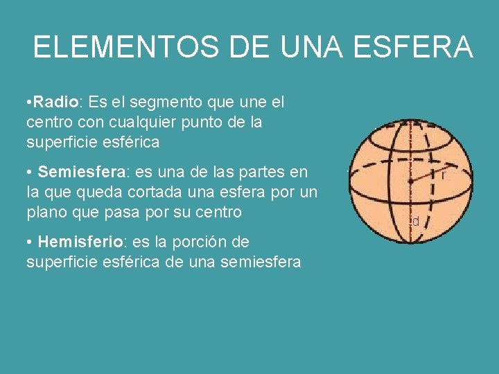 ELEMENTOS DE UNA ESFERA • Radio: Es el segmento que une el centro con