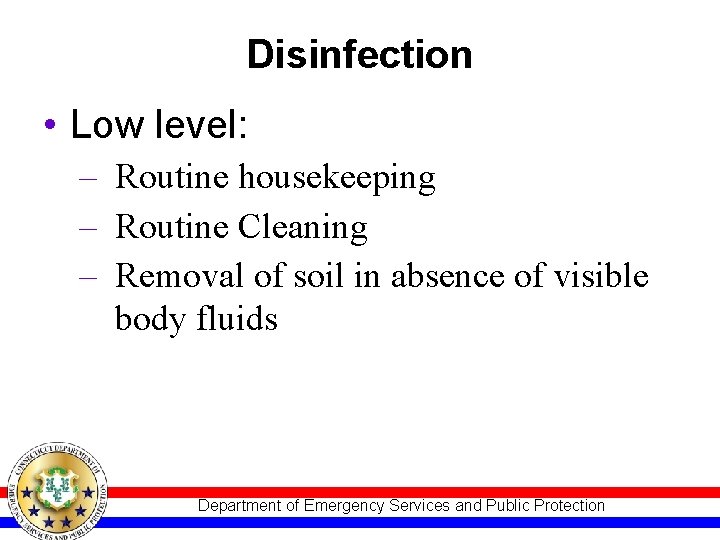 Disinfection • Low level: – Routine housekeeping – Routine Cleaning – Removal of soil Disinfection • Low level: – Routine housekeeping – Routine Cleaning – Removal of soil