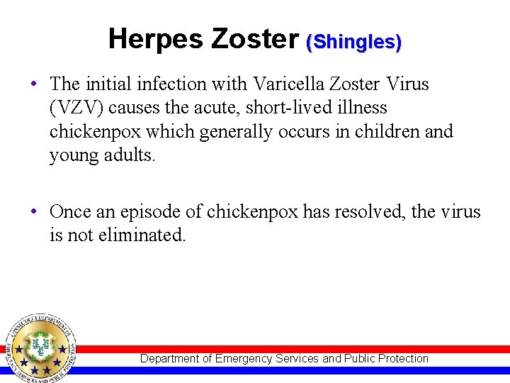 Herpes Zoster (Shingles) • The initial infection with Varicella Zoster Virus (VZV) causes the