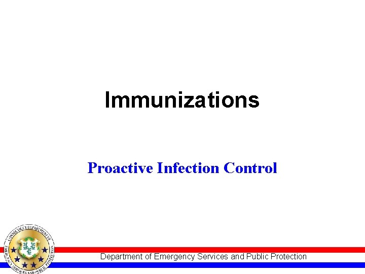 Immunizations Proactive Infection Control Department of Emergency Services and Public Protection 