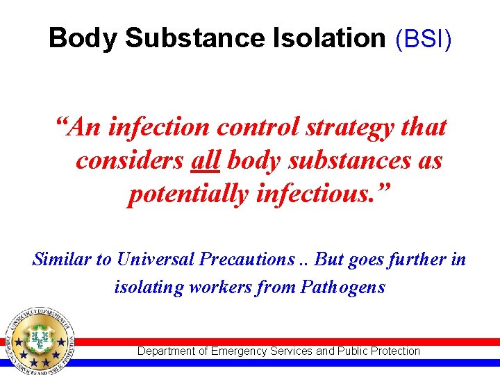 Body Substance Isolation (BSI) “An infection control strategy that considers all body substances as