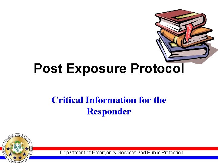 Post Exposure Protocol Critical Information for the Responder Department of Emergency Services and Public