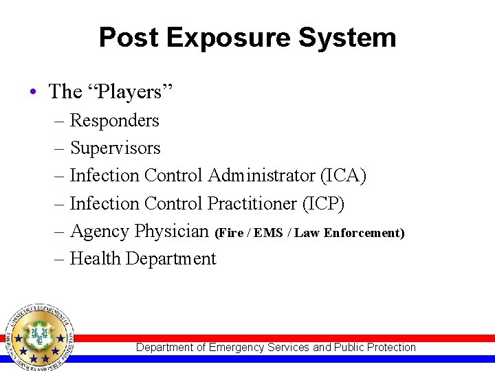 Post Exposure System • The “Players” – Responders – Supervisors – Infection Control Administrator