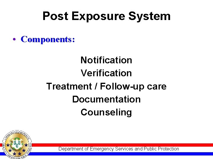 Post Exposure System • Components: Notification Verification Treatment / Follow-up care Documentation Counseling Department