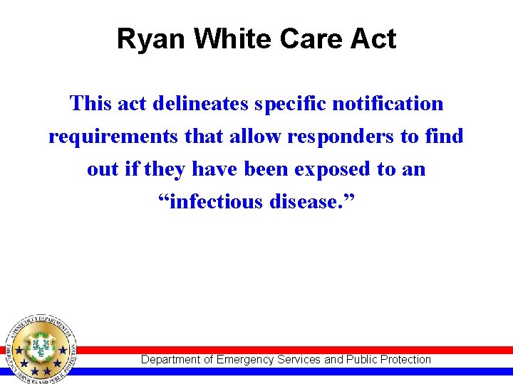 Ryan White Care Act This act delineates specific notification requirements that allow responders to