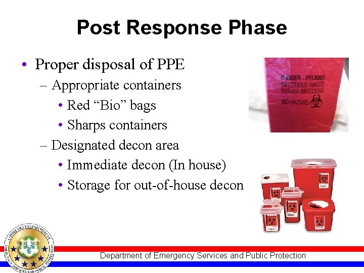Post Response Phase • Proper disposal of PPE – Appropriate containers • Red “Bio” Post Response Phase • Proper disposal of PPE – Appropriate containers • Red “Bio”