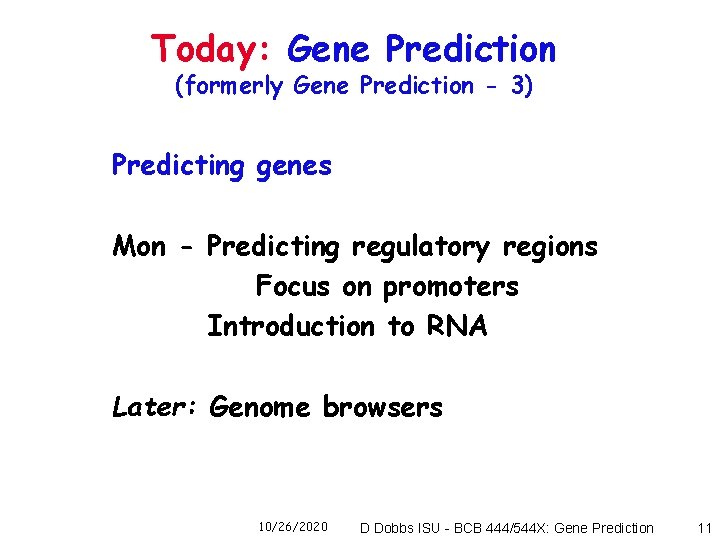 Today: Gene Prediction (formerly Gene Prediction - 3) Predicting genes Mon - Predicting regulatory