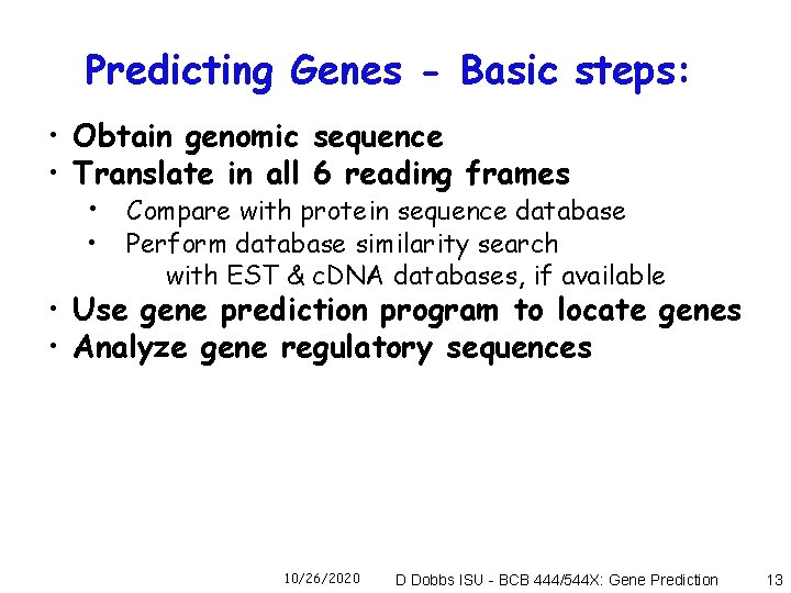 Predicting Genes - Basic steps: • Obtain genomic sequence • Translate in all 6