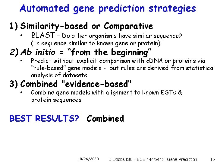 Automated gene prediction strategies 1) Similarity-based or Comparative • BLAST - Do other organisms