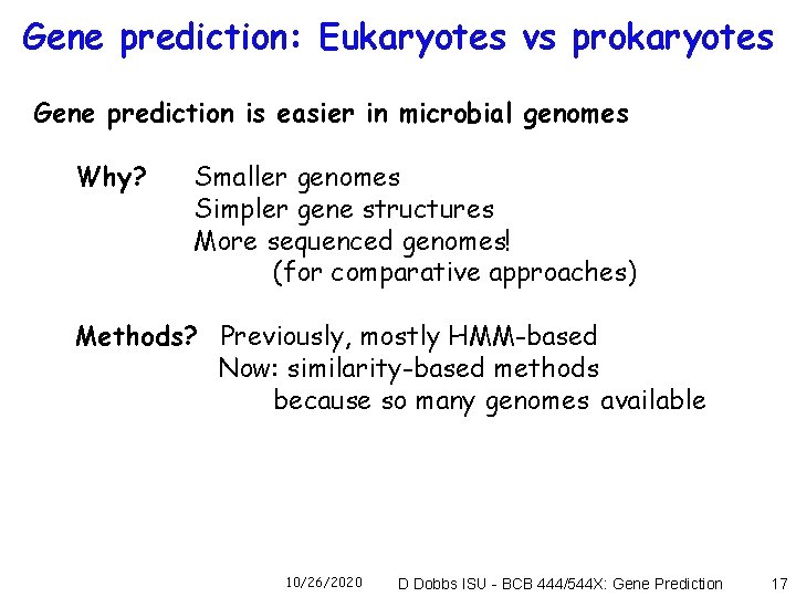 Gene prediction: Eukaryotes vs prokaryotes Gene prediction is easier in microbial genomes Why? Smaller