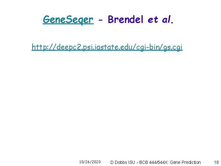 Gene. Seqer - Brendel et al. http: //deepc 2. psi. iastate. edu/cgi-bin/gs. cgi 10/26/2020