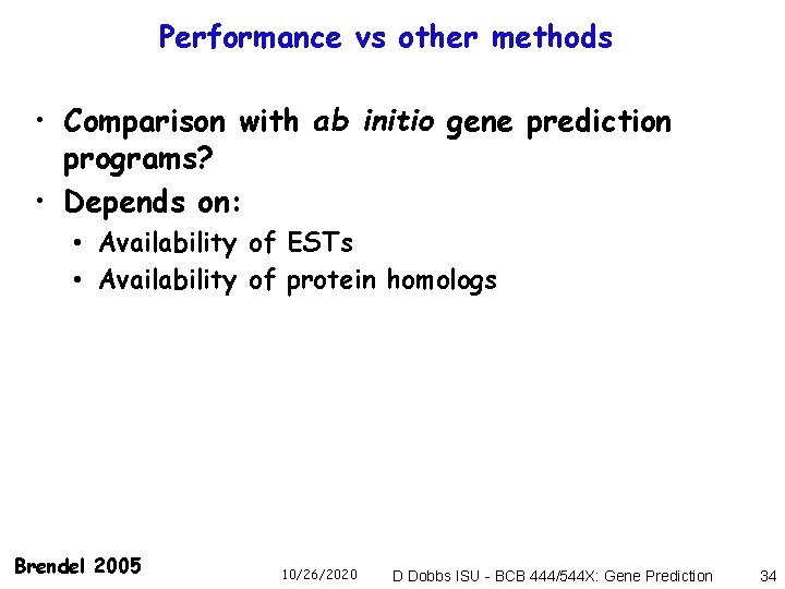 Performance vs other methods • Comparison with ab initio gene prediction programs? • Depends