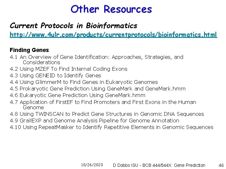 Other Resources Current Protocols in Bioinformatics http: //www. 4 ulr. com/products/currentprotocols/bioinformatics. html Finding Genes