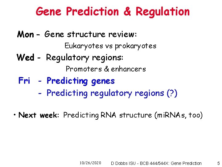 Gene Prediction & Regulation Mon - Gene structure review: Eukaryotes vs prokaryotes Wed -