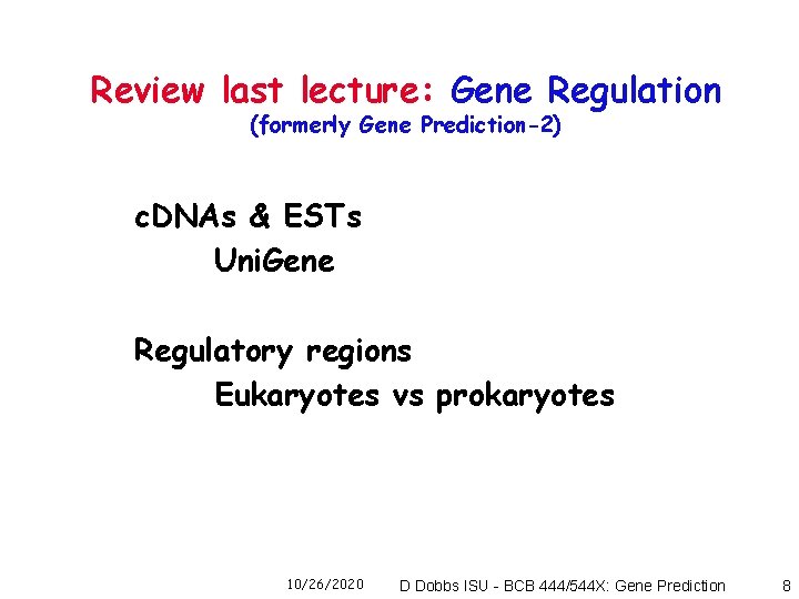 Review last lecture: Gene Regulation (formerly Gene Prediction-2) c. DNAs & ESTs Uni. Gene