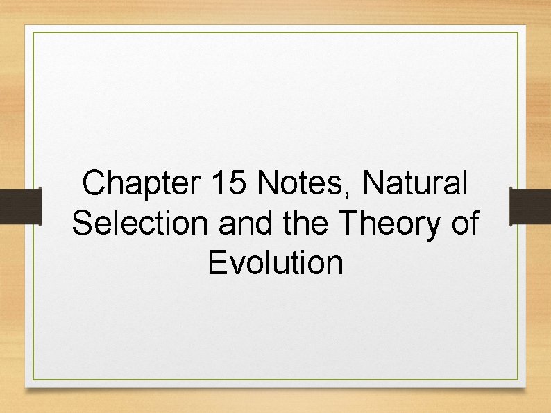 Chapter 15 Notes, Natural Selection and the Theory of Evolution 