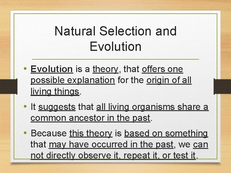 Natural Selection and Evolution • Evolution is a theory, that offers one possible explanation