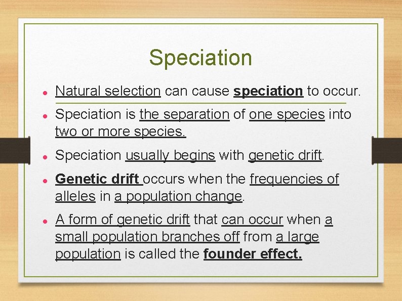 Speciation Natural selection cause speciation to occur. Speciation is the separation of one species