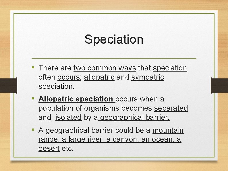 Speciation • There are two common ways that speciation often occurs; allopatric and sympatric
