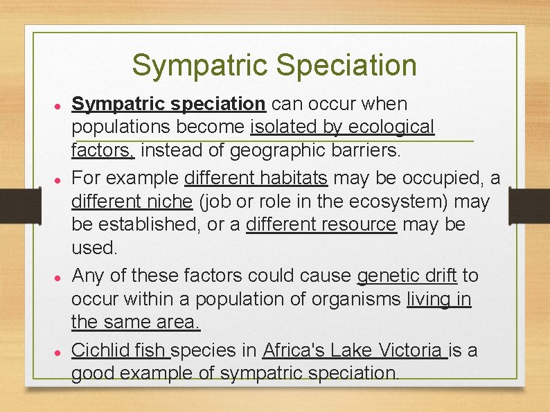 Sympatric Speciation Sympatric speciation can occur when populations become isolated by ecological factors, instead