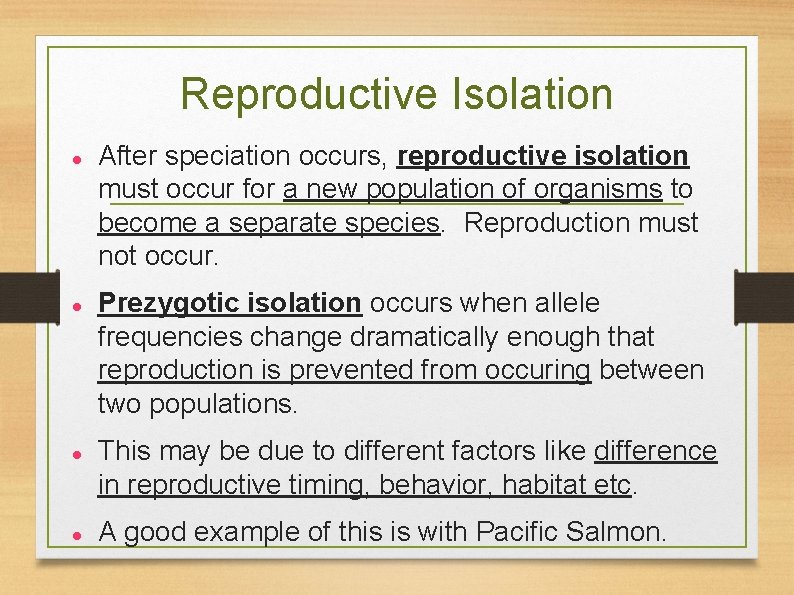 Reproductive Isolation After speciation occurs, reproductive isolation must occur for a new population of