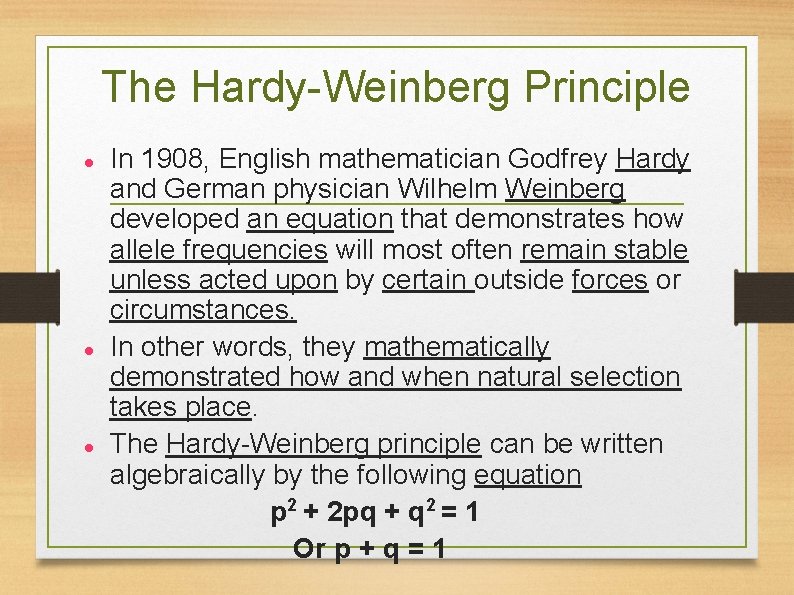 The Hardy-Weinberg Principle In 1908, English mathematician Godfrey Hardy and German physician Wilhelm Weinberg