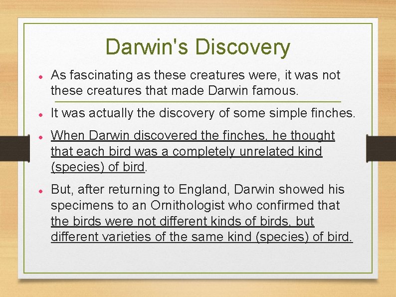 Darwin's Discovery As fascinating as these creatures were, it was not these creatures that