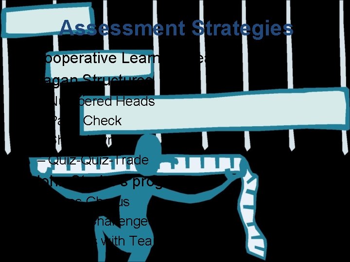 Assessment Strategies • Cooperative Learning Teams • Kagan Structures – Numbered Heads – Pairs