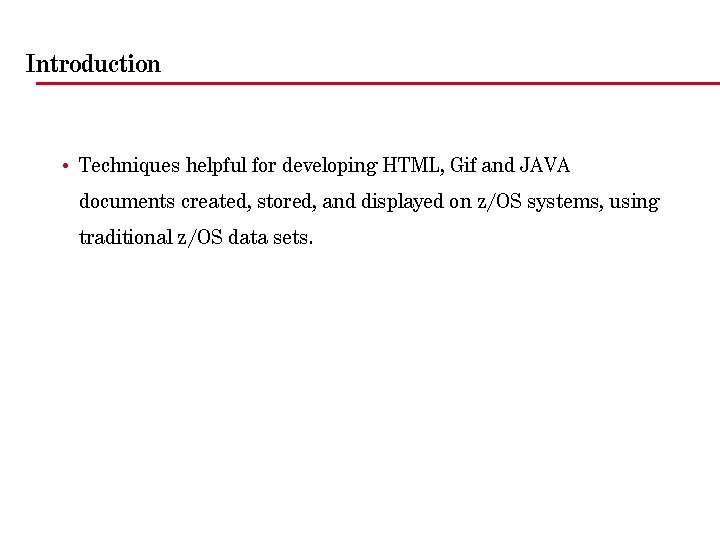 Introduction • Techniques helpful for developing HTML, Gif and JAVA documents created, stored, and