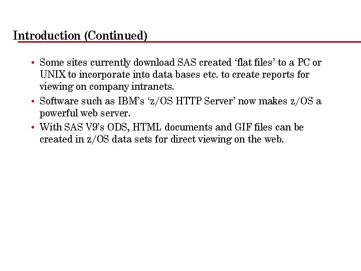 Introduction (Continued) • Some sites currently download SAS created ‘flat files’ to a PC