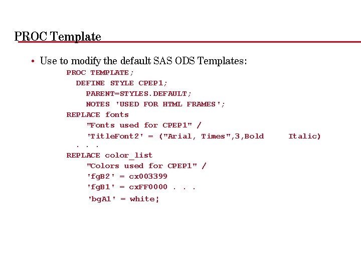 PROC Template • Use to modify the default SAS ODS Templates: PROC TEMPLATE; DEFINE