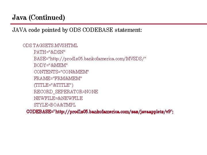 Java (Continued) JAVA code pointed by ODS CODEBASE statement: ODS TAGSETS. MVSHTML PATH="&DSN" BASE="http: