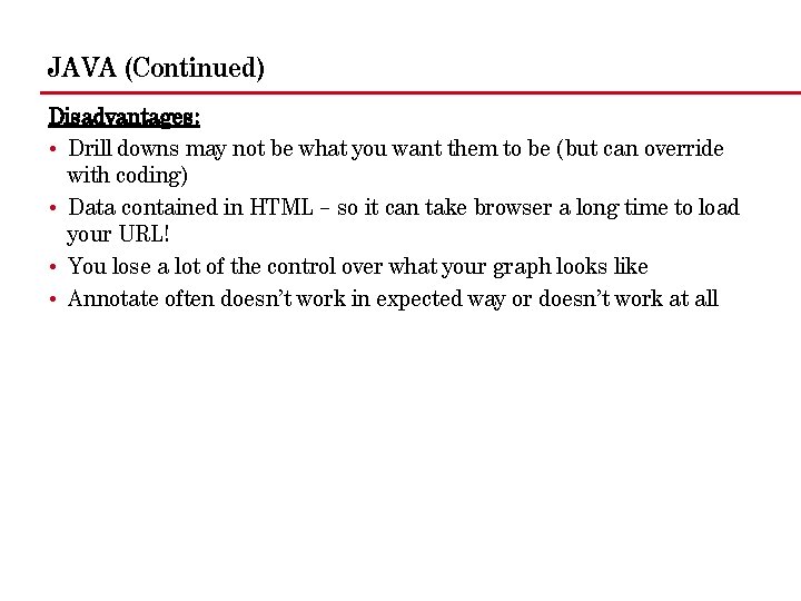 JAVA (Continued) Disadvantages: • Drill downs may not be what you want them to