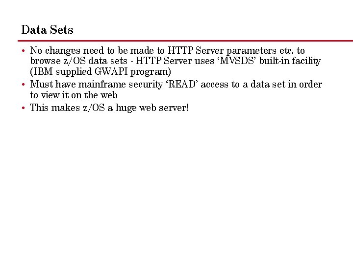Data Sets • No changes need to be made to HTTP Server parameters etc.